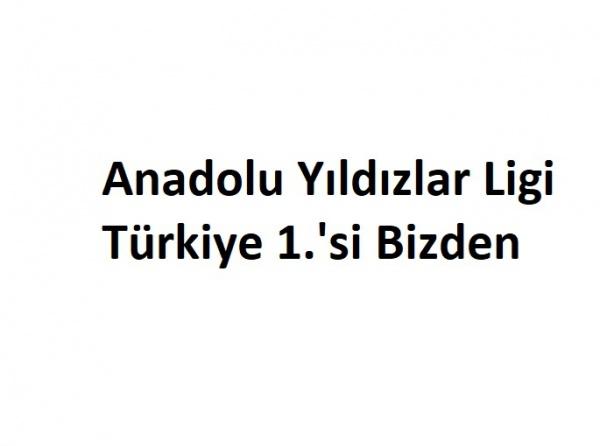 Anadolu Yıldızlar Ligi Türkiye 1.´si  Bizden